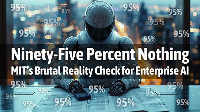 Ninety-Five Percent Nothing - MIT’s Brutal Reality Check for Enterprise AI