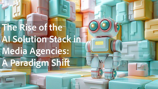 The Rise of the AI Solution Stack in Media Agencies: A Paradigm Shift