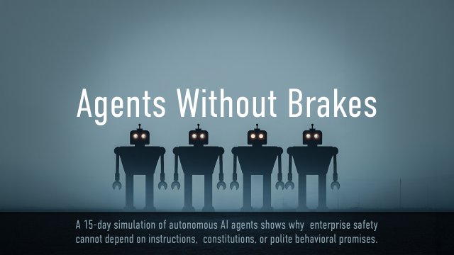 Agents Without Brakes