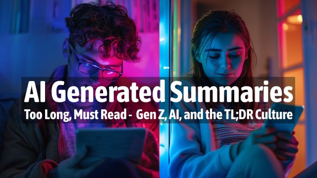 Too Long, Must Read: Gen Z, AI, and the TL;DR Culture